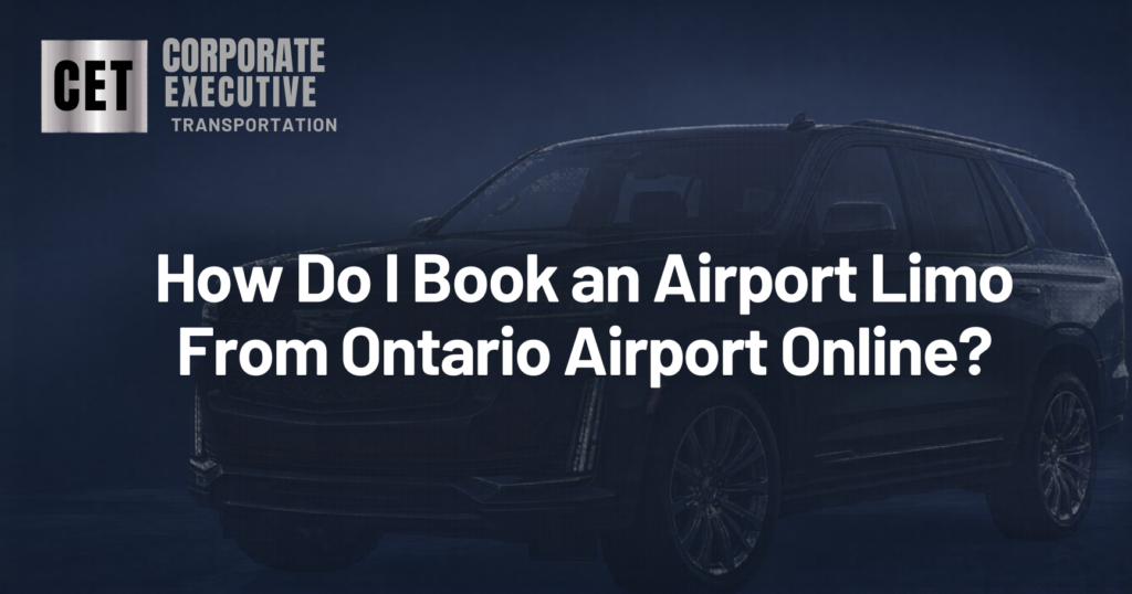Book Airport Limo From Ontario Airport Online Best Steps 2026